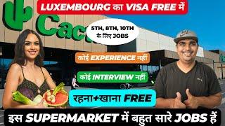  Luxembourg Country Work Visa 2024 | Supermarket & Packing Jobs | Free Food+Home+Flight 