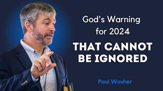 God's Warning for 2024 That Cannot Be Ignored - Paul Washer Shocking Message