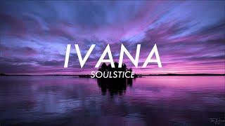 SOULSTICE - IVANA / PESO PRODUCTIONS (Lyrics)