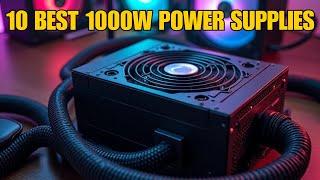 10 Best 1000W Power Supplies for Gaming and High-Powered PCs