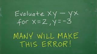 xy – yx = ? evaluate for x =2 and y = negative 3, many will do this WRONG!