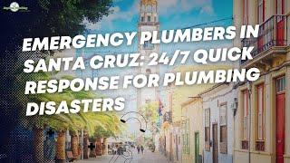 Emergency Plumbers in Santa Cruz: 24/7 Quick Response for Plumbing Disasters