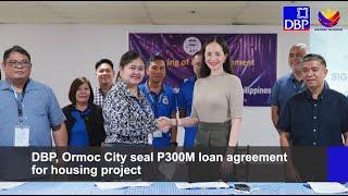 DBP, Ormoc City seal P300M loan agreement for housing project