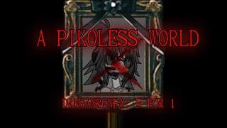 A PIKOLESS WORLD [DANGANRONPA: 5 FOR 1]