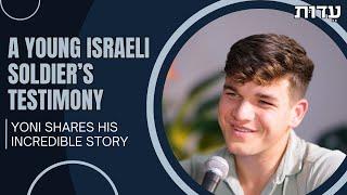 A Young Israeli Soldier's Testimony: Hear Yoni's Incredible Story