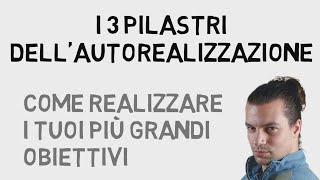 I 3 pilastri dell'autorealizzazione - Come realizzare i tuoi più grandi obiettivi