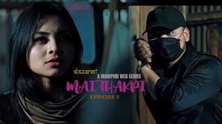 MAITHAKPI SEASON 1|| EP-5 || MANIPURI WEB SERIES