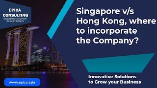 Singapore vs Hong Kong Where to incorporate ? Foreigner intending to register an offshore company?