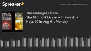The Midnight Ocean with Guest Jeff Hays 2016-Aug-01, Monday