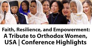 Faith, Resilience, and Empowerment: A Tribute to Orthodox Women, USA | Conference Highlights