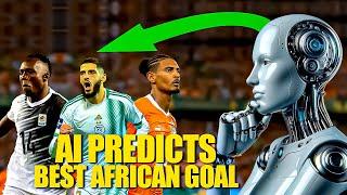 I asked AI to Predict the best Goal in Africa 2024