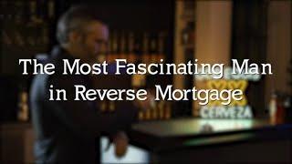 Who Is The Most Fascinating Man In Reverse Mortgages?