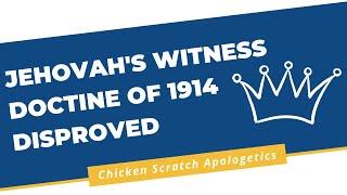 Jehovah's Witness Doctrine of 1914 Disproved