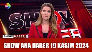 Show Ana Haber 19 Kasım 2024