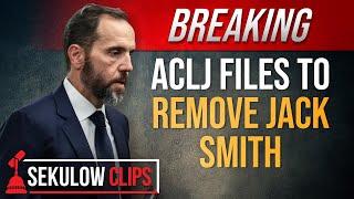 BREAKING: ACLJ Files To Remove Jack Smith