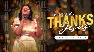 I Will Give You Thanks Jesus | Shannon Diaz [LIVE from the Miracle Dome]