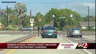 Husband of deadly Seminole County carjacking victim arrested for money laundering, documents show