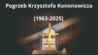 POGRZEB KONONOWICZA?, jest już informacja [12/03/2025]