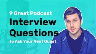 Top 9 Podcast Interview Questions to Ask Your Guest