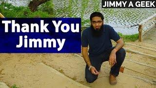 Thank You Jimmy a Geek for Everything You are Doing !