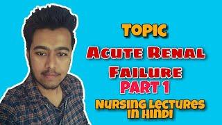 Acute Renal Failure -Causes- Pathophysiology-Symptoms- Treatment (Nursing Lecture in Hindi MSN Pt 1)