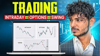 Intraday Vs Options Vs Swing Trading | Which one is best ?