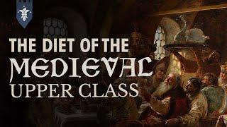 What Did the Medieval Upper Classes ACTUALLY Eat?