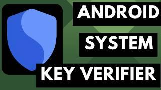 What is the Android System Key Verifier App & Why is it on my Device?