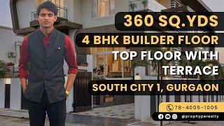 Luxury 4 BHK Builder Floor in Gurgaon | South City 1 | 360 Sq Yds | Top Floor with Terrace |