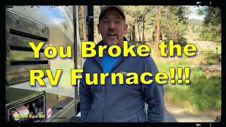 You Broke Our RV Furnace!!!!!