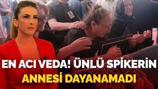 Haber spikeri Özlem Sarıkaya Yurt'a en zor veda: Annesi dayanamadı, tabuta sarılıp ağladı