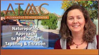 ATMC's Naturopathic Approach To Medication Tapering and Titration.