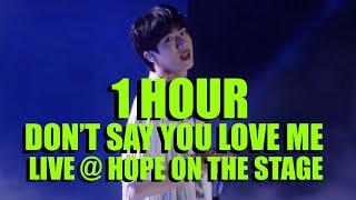 1 HOUR LIVE PERFORMANCE - DON’T SAY YOU LOVE ME - JIN BTS @ HOPE ON THE STAGE  #jin #bts #live