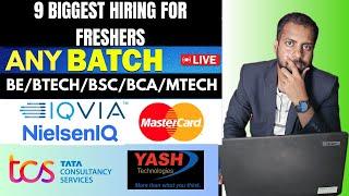 9 BIGGEST HIRING FOR FRESHERS | Watch & Apply ASAP | TCS, Yash technologies, NielsenIQ, Mastercard