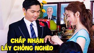 BẤT CHẤP CHA MẸ NGĂN CẤM tiểu thư vẫn QUYẾT LẤY CHỒNG NGHÈO vì quá yêu | PHIM TÂM LÝ XÃ HỘI VIỆT NAM