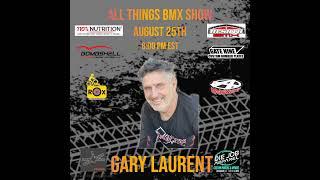 All Things BMX Show With Gary Laurent