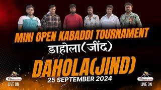 LIVE || Dahola (Jind) || Mini Open Kabaddi Tournament || 25 September 2024