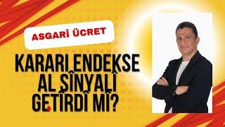 ASGARİ ÜCRET KARARI ENDEKSE AL SİNYALİ GETİRDİ Mİ ?