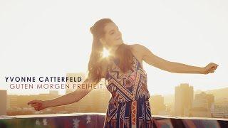 Yvonne Catterfeld - Guten Morgen Freiheit (Offizielles Video)