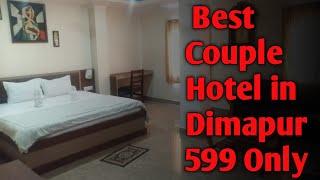 BEST COUPLE HOTEL IN DIMAPUR BEST BUDGET HOTEL IN IN DIMAPUR UNDER 1000