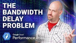 The Bandwidth Delay Problem (Cloud Performance Atlas)