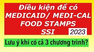 #728] ĐIỀU KIỆN ĐỂ CÓ MEDICAID/ FOOD STAMPS/ SSI ? CẦN LƯU Ý GÌ KHI CÓ CẢ 3 CHƯƠNG TRÌNH NÀY ?