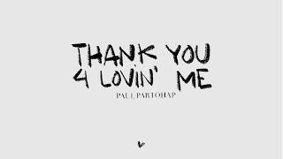 Paul Partohap - THANK YOU 4 LOVIN' ME (Lyric Video)