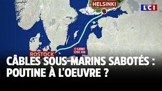 Câbles sous-marins sabotés : Poutine à l'oeuvre ?｜LCI