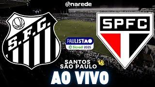 SANTOS X SÃO PAULO AO VIVO PELO PAULISTÃO 2025 - JOGO AO VIVO  DIRETO DA VILA BELMIRO - NARRAÇÃO