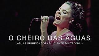 O Cheiro das Águas | DVD Águas Purificadoras | Diante do Trono