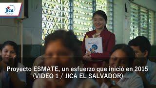 Proyecto ESMATE, un esfuerzo que inició en 2015 (VIDEO 1 / JICA EL SALVADOR)