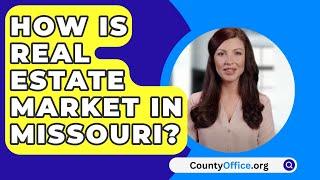 How Is The Real Estate Market In Missouri In 2024?