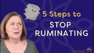 How to Stop Ruminating (5 Step Process to Stop)