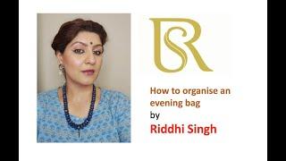 How to organize an evening bag with Riddhi Singh